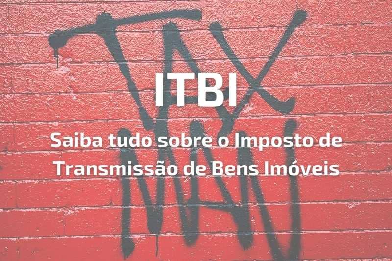 ITBI – saiba tudo sobre este importante imposto